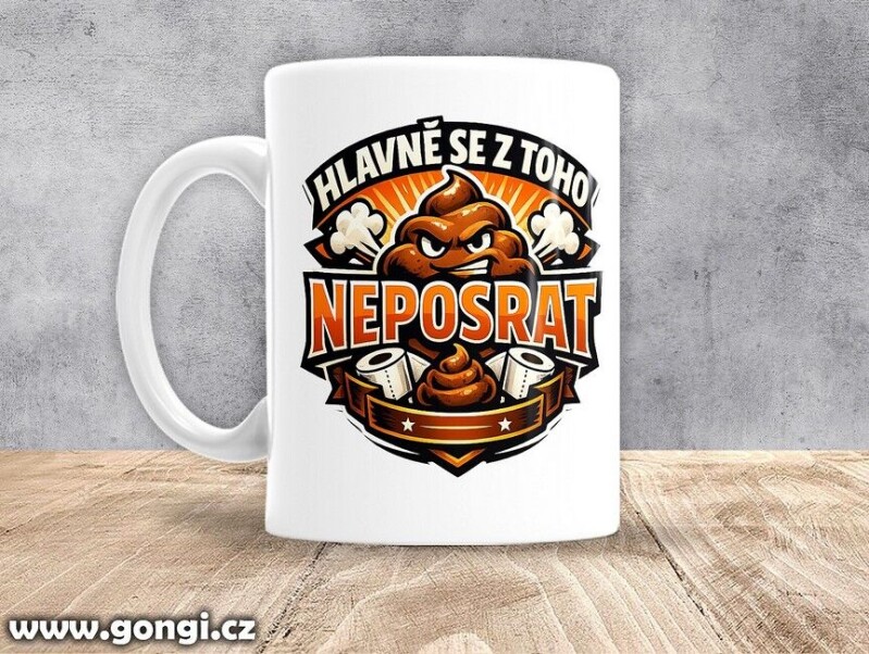 Hrnek - 0408 - Hlavně se z toho neposrat